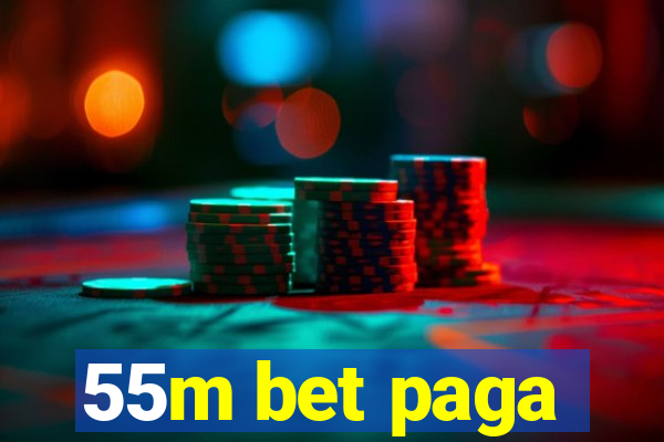 55m bet paga